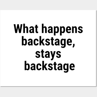 What happens backstage, stays backstage Black Posters and Art